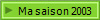 Ma saison 2003