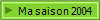 Ma saison 2004
